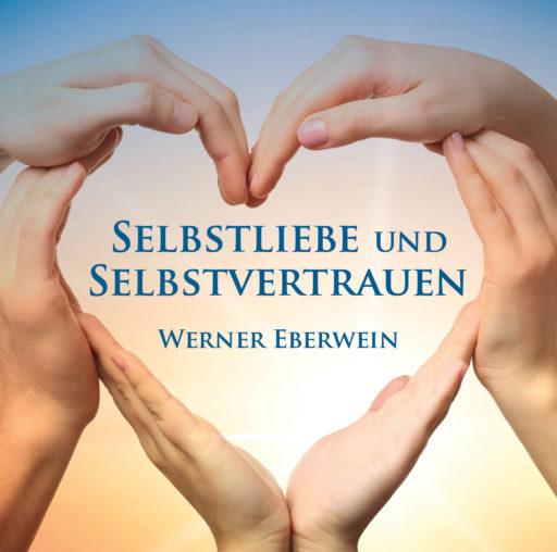 Selbstliebe und Selbstvertrauen von Werner Eberwein